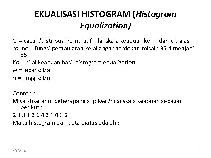 EKUALISASI HISTOGRAM (Histogram Equalization) Ci = cacah/distribusi kumulatif nilai skala keabuan ke – i