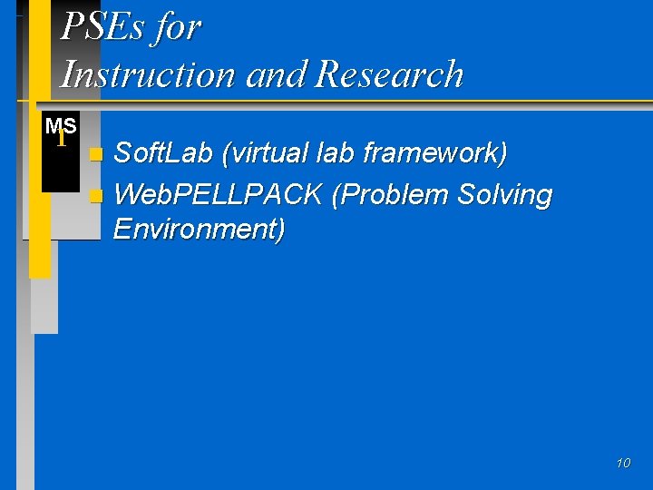 PSEs for Instruction and Research MS I Soft. Lab (virtual lab framework) n Web.