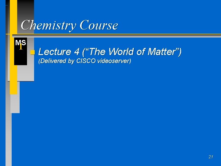 Chemistry Course MS I n Lecture 4 (“The World of Matter”) (Delivered by CISCO