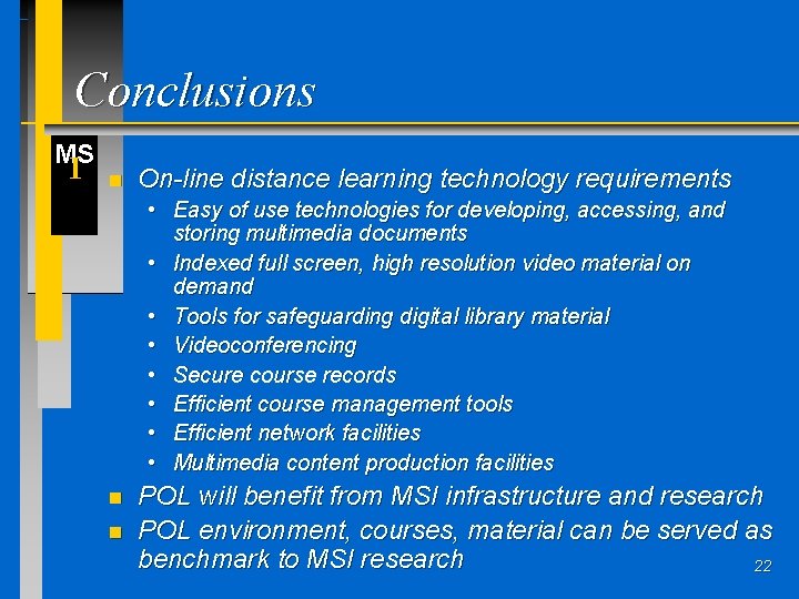 Conclusions MS I n On-line distance learning technology requirements • Easy of use technologies