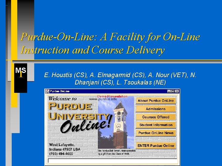 Purdue-On-Line: A Facility for On-Line Instruction and Course Delivery MS I E. Houstis (CS),