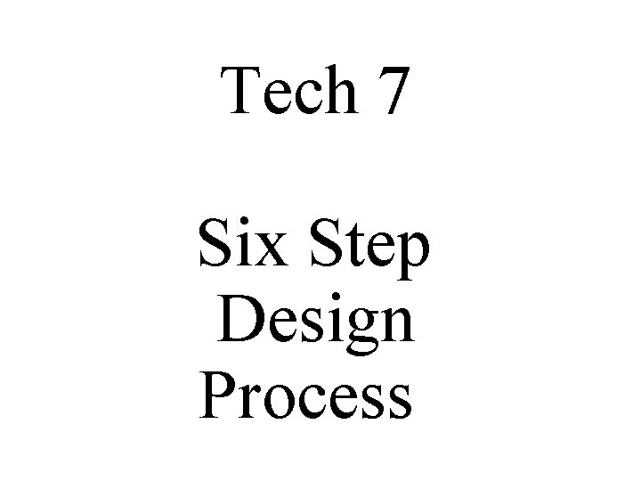 Tech 7 Six Step Design Process What is