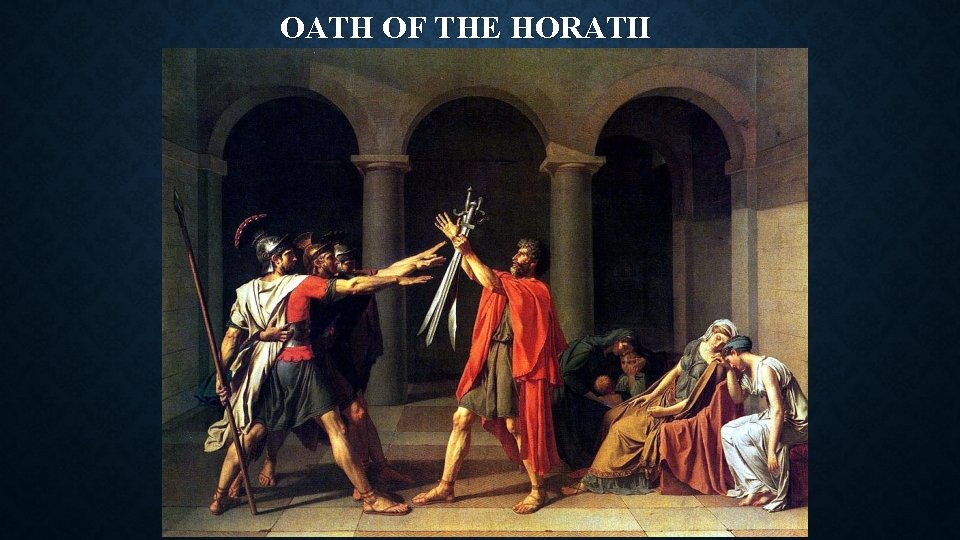 OATH OF THE HORATII OATH OF THE HORATII