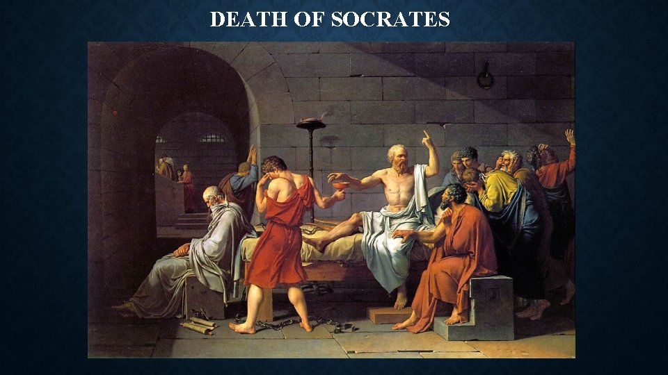 DEATH OF SOCRATES DEATH OF SOCRATES