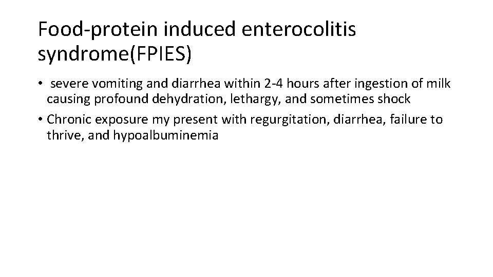 Food-protein induced enterocolitis syndrome(FPIES) • severe vomiting and diarrhea within 2 -4 hours after