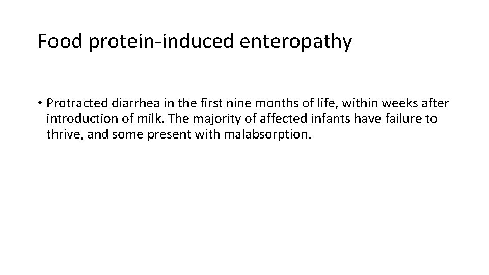 Food protein-induced enteropathy • Protracted diarrhea in the first nine months of life, within