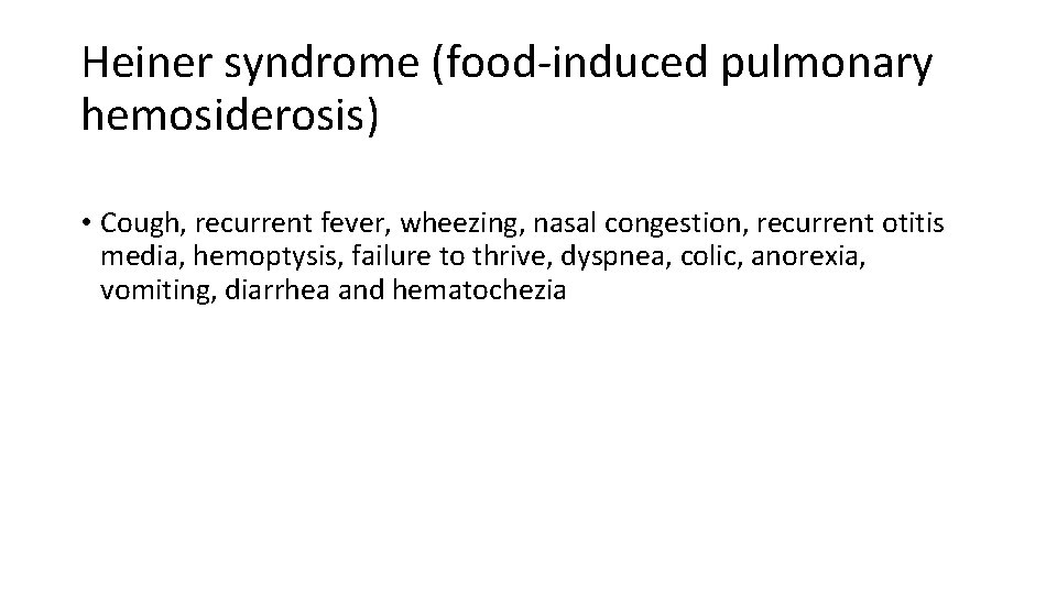 Heiner syndrome (food-induced pulmonary hemosiderosis) • Cough, recurrent fever, wheezing, nasal congestion, recurrent otitis