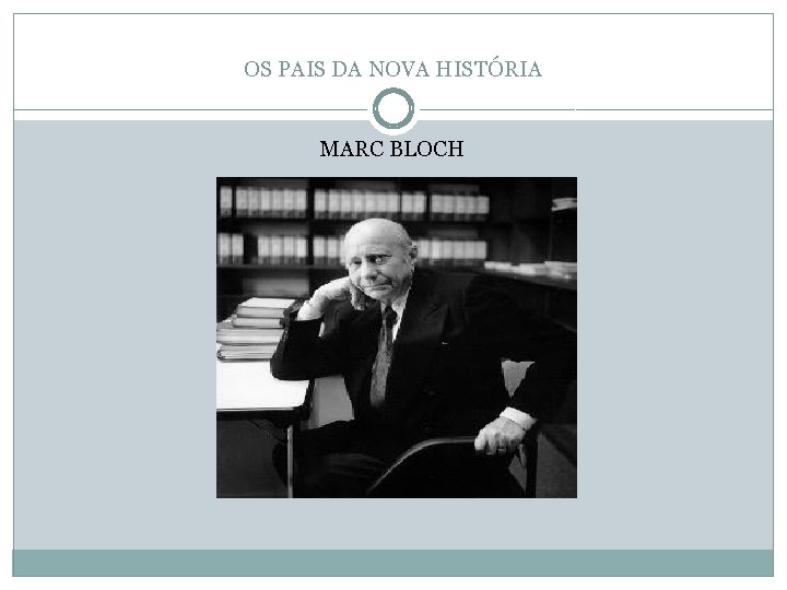 OS PAIS DA NOVA HISTÓRIA MARC BLOCH 