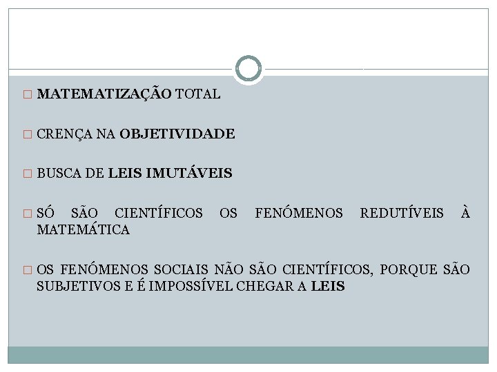 � MATEMATIZAÇÃO TOTAL � CRENÇA NA OBJETIVIDADE � BUSCA DE LEIS IMUTÁVEIS � SÓ