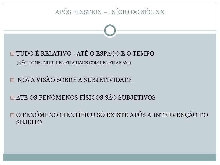 APÓS EINSTEIN – INÍCIO DO SÉC. XX � TUDO É RELATIVO - ATÉ O