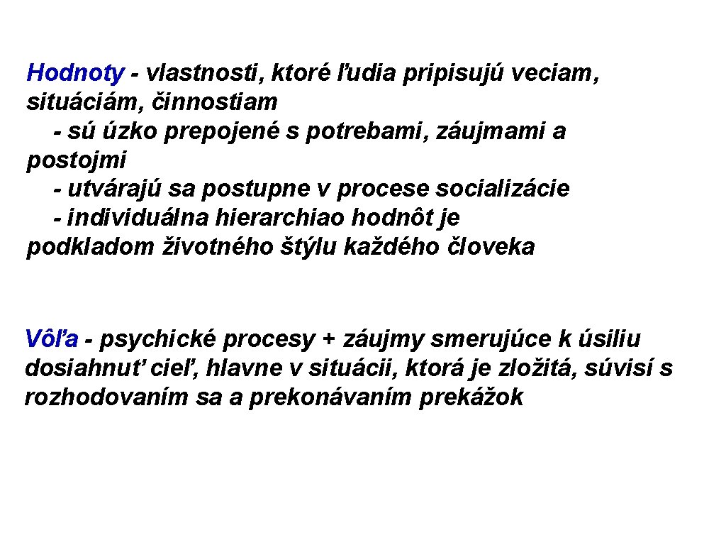 Hodnoty - vlastnosti, ktoré ľudia pripisujú veciam, situáciám, činnostiam - sú úzko prepojené s