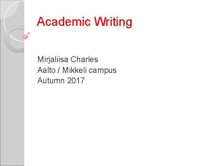 Academic Writing Mirjaliisa Charles Aalto / Mikkeli campus Autumn 2017 