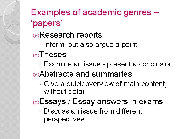 Examples of academic genres – ‘papers’ Research reports ◦ Inform, but also argue a