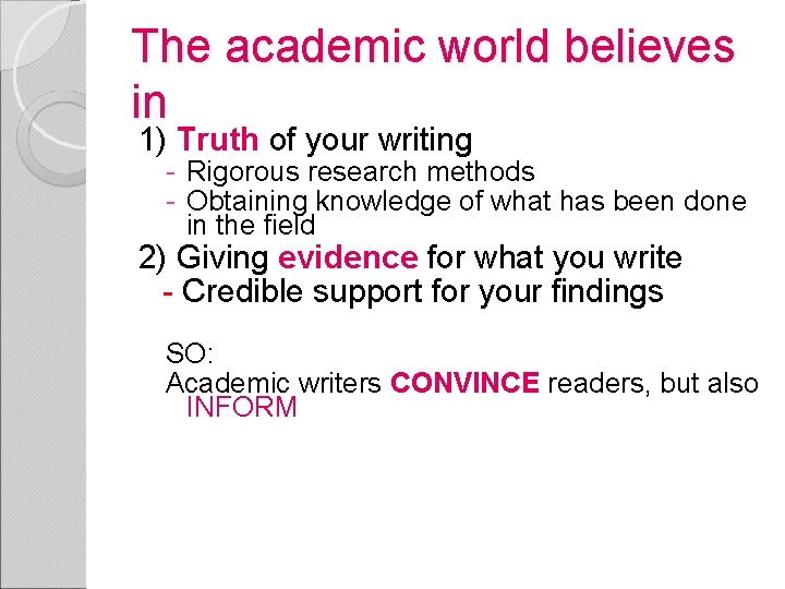 The academic world believes in 1) Truth of your writing - Rigorous research methods
