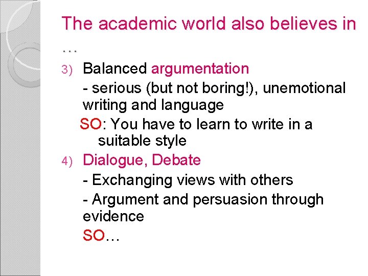 The academic world also believes in … Balanced argumentation - serious (but not boring!),