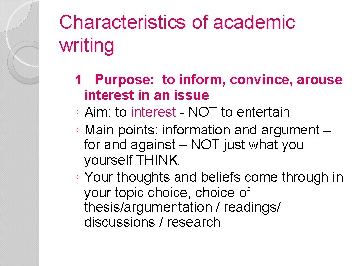 Characteristics of academic writing 1 Purpose: to inform, convince, arouse interest in an issue