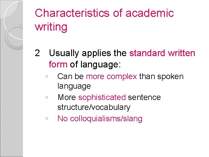 Characteristics of academic writing 2 Usually applies the standard written form of language: ◦