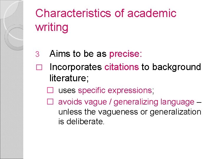 Characteristics of academic writing Aims to be as precise: � Incorporates citations to background