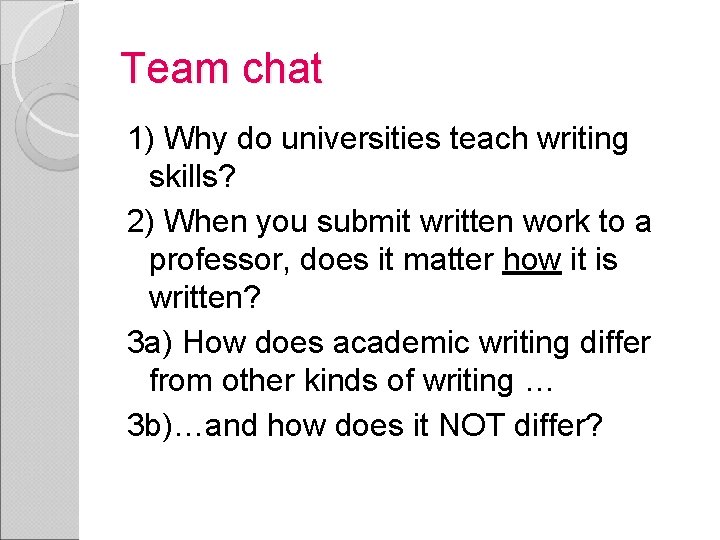 Team chat 1) Why do universities teach writing skills? 2) When you submit written