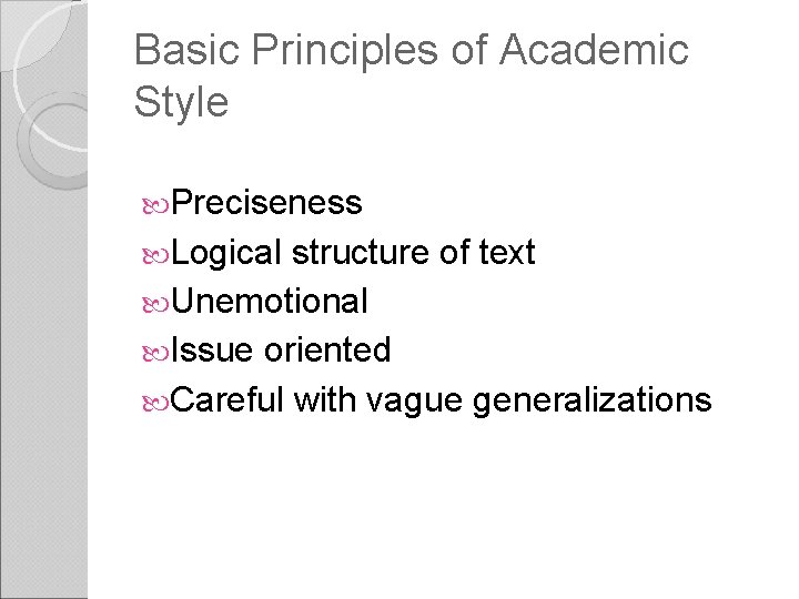 Basic Principles of Academic Style Preciseness Logical structure of text Unemotional Issue oriented Careful