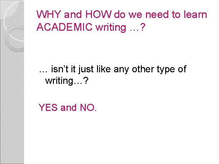 WHY and HOW do we need to learn ACADEMIC writing …? … isn’t it