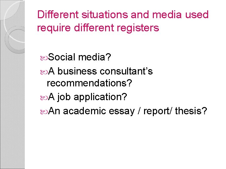 Different situations and media used require different registers Social media? A business consultant’s recommendations?