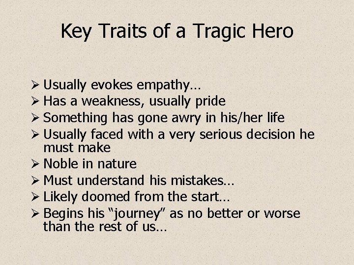 Key Traits of a Tragic Hero Ø Usually evokes empathy… Ø Has a weakness,