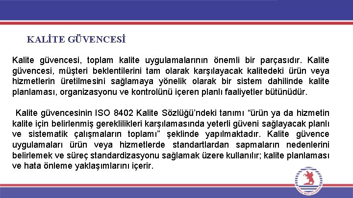 KALİTE GÜVENCESİ Kalite güvencesi, toplam kalite uygulamalarının önemli bir parçasıdır. Kalite güvencesi, müşteri beklentilerini KALİTE GÜVENCESİ Kalite güvencesi, toplam kalite uygulamalarının önemli bir parçasıdır. Kalite güvencesi, müşteri beklentilerini