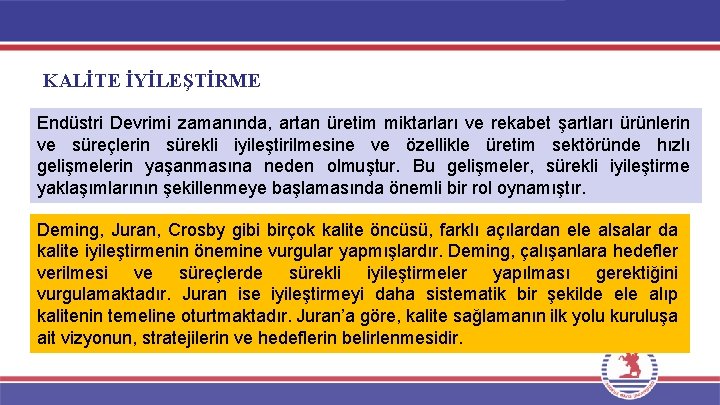 KALİTE İYİLEŞTİRME Endüstri Devrimi zamanında, artan üretim miktarları ve rekabet şartları ürünlerin ve süreçlerin KALİTE İYİLEŞTİRME Endüstri Devrimi zamanında, artan üretim miktarları ve rekabet şartları ürünlerin ve süreçlerin
