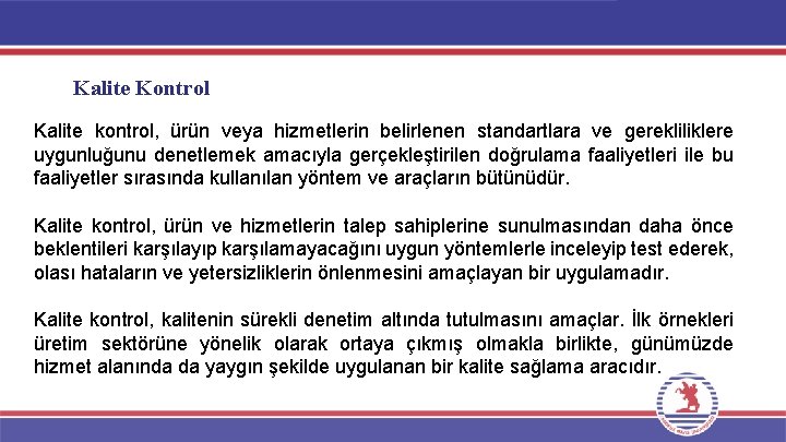 Kalite Kontrol Kalite kontrol, ürün veya hizmetlerin belirlenen standartlara ve gerekliliklere uygunluğunu denetlemek amacıyla Kalite Kontrol Kalite kontrol, ürün veya hizmetlerin belirlenen standartlara ve gerekliliklere uygunluğunu denetlemek amacıyla