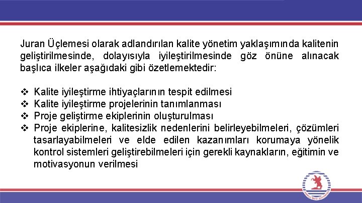 Juran Üçlemesi olarak adlandırılan kalite yönetim yaklaşımında kalitenin geliştirilmesinde, dolayısıyla iyileştirilmesinde göz önüne alınacak Juran Üçlemesi olarak adlandırılan kalite yönetim yaklaşımında kalitenin geliştirilmesinde, dolayısıyla iyileştirilmesinde göz önüne alınacak