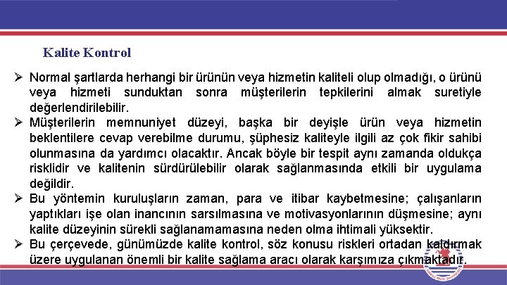 Kalite Kontrol Ø Normal şartlarda herhangi bir ürünün veya hizmetin kaliteli olup olmadığı, o Kalite Kontrol Ø Normal şartlarda herhangi bir ürünün veya hizmetin kaliteli olup olmadığı, o