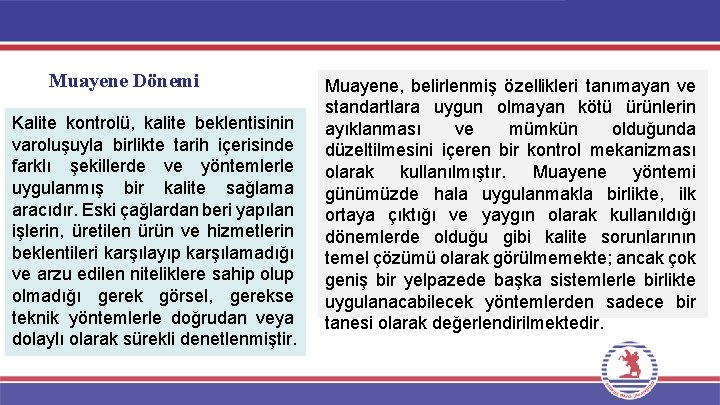Muayene Dönemi Kalite kontrolü, kalite beklentisinin varoluşuyla birlikte tarih içerisinde farklı şekillerde ve yöntemlerle Muayene Dönemi Kalite kontrolü, kalite beklentisinin varoluşuyla birlikte tarih içerisinde farklı şekillerde ve yöntemlerle
