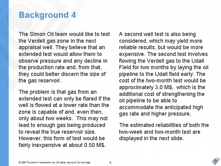 Background 4 The Simon Oil team would like to test the Verdell gas zone