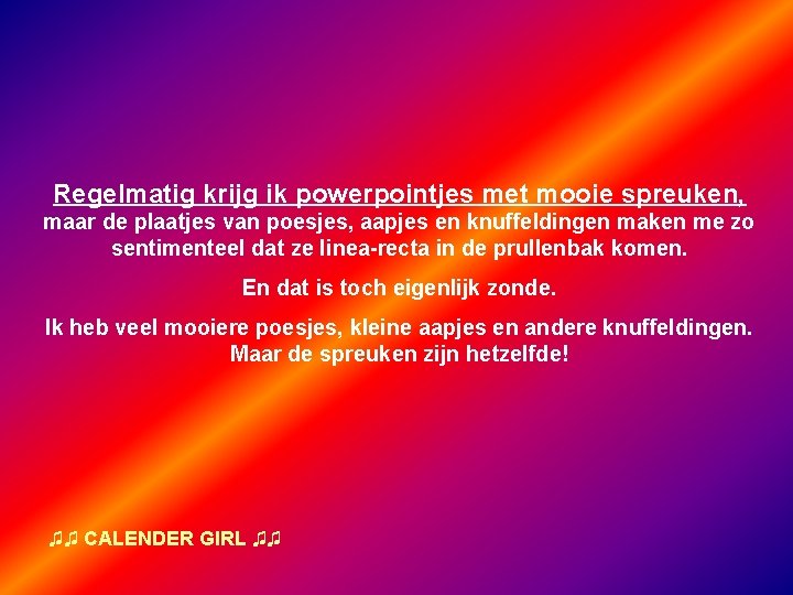 Regelmatig krijg ik powerpointjes met mooie spreuken, maar de plaatjes van poesjes, aapjes en
