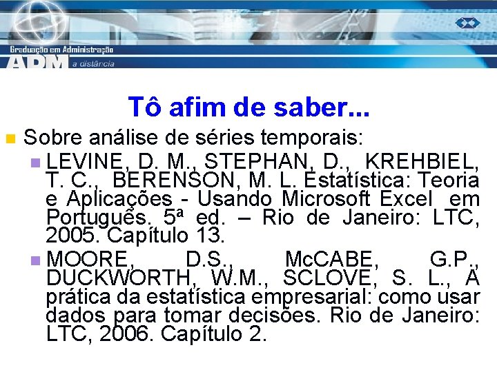 Tô afim de saber. . . n Sobre análise de séries temporais: n LEVINE,