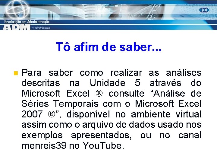 Tô afim de saber. . . n Para saber como realizar as análises descritas