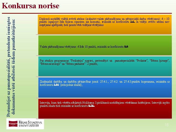 Pretendējot uz pamatspecialitāti, pretendenta iesniegtos dokumentus vērtē atbilstoši šādiem pamatkritērijiem: Konkursa norise Diplomā norādītā Pretendējot uz pamatspecialitāti, pretendenta iesniegtos dokumentus vērtē atbilstoši šādiem pamatkritērijiem: Konkursa norise Diplomā norādītā