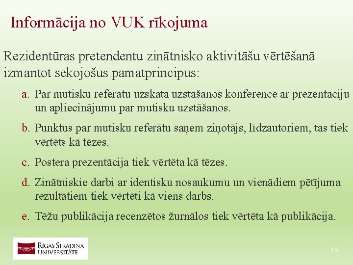 Informācija no VUK rīkojuma Rezidentūras pretendentu zinātnisko aktivitāšu vērtēšanā izmantot sekojošus pamatprincipus: a. Par Informācija no VUK rīkojuma Rezidentūras pretendentu zinātnisko aktivitāšu vērtēšanā izmantot sekojošus pamatprincipus: a. Par