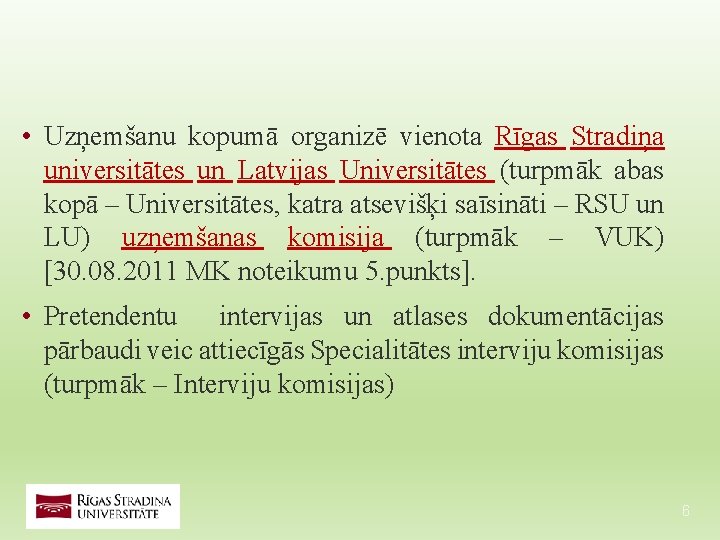 • Uzņemšanu kopumā organizē vienota Rīgas Stradiņa universitātes un Latvijas Universitātes (turpmāk abas • Uzņemšanu kopumā organizē vienota Rīgas Stradiņa universitātes un Latvijas Universitātes (turpmāk abas