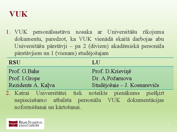 VUK 1. VUK personālsastāvu nosaka ar Universitāšu rīkojuma dokumentu, paredzot, ka VUK vienādā skaitā VUK 1. VUK personālsastāvu nosaka ar Universitāšu rīkojuma dokumentu, paredzot, ka VUK vienādā skaitā