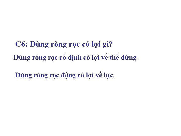 C 6: Dùng ròng rọc có lợi gì? Dùng ròng rọc cố định có