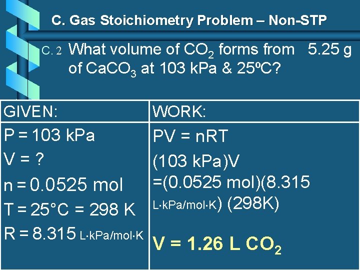 C. Gas Stoichiometry Problem – Non-STP C. 2 GIVEN: What volume of CO 2 C. Gas Stoichiometry Problem – Non-STP C. 2 GIVEN: What volume of CO 2