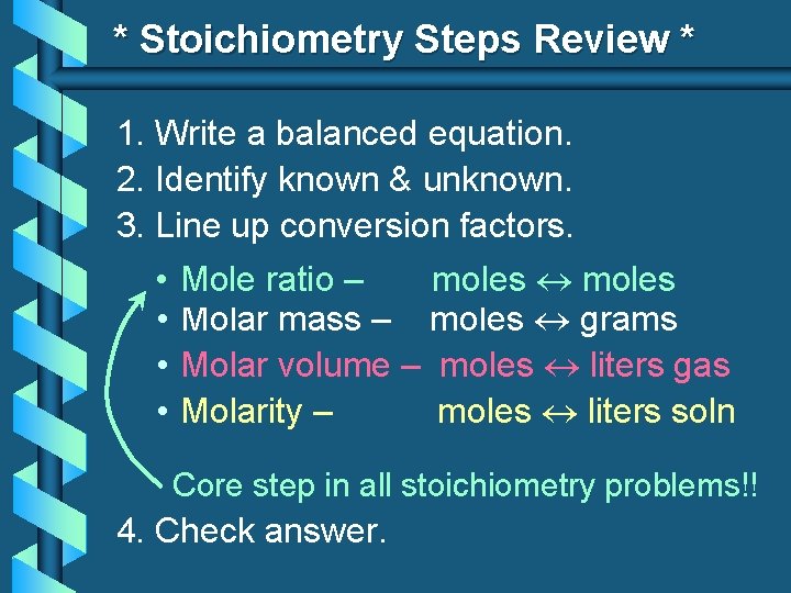 * Stoichiometry Steps Review * 1. Write a balanced equation. 2. Identify known & * Stoichiometry Steps Review * 1. Write a balanced equation. 2. Identify known &
