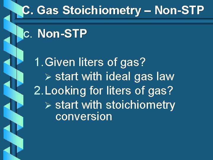 C. Gas Stoichiometry – Non-STP C. Non-STP 1. Given liters of gas? Ø start C. Gas Stoichiometry – Non-STP C. Non-STP 1. Given liters of gas? Ø start