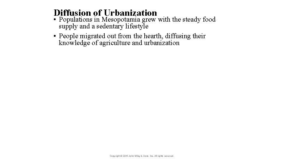 Diffusion of Urbanization • Populations in Mesopotamia grew with the steady food supply and