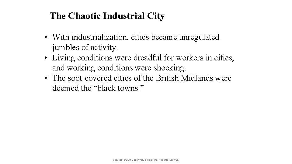 The Chaotic Industrial City • With industrialization, cities became unregulated jumbles of activity. •