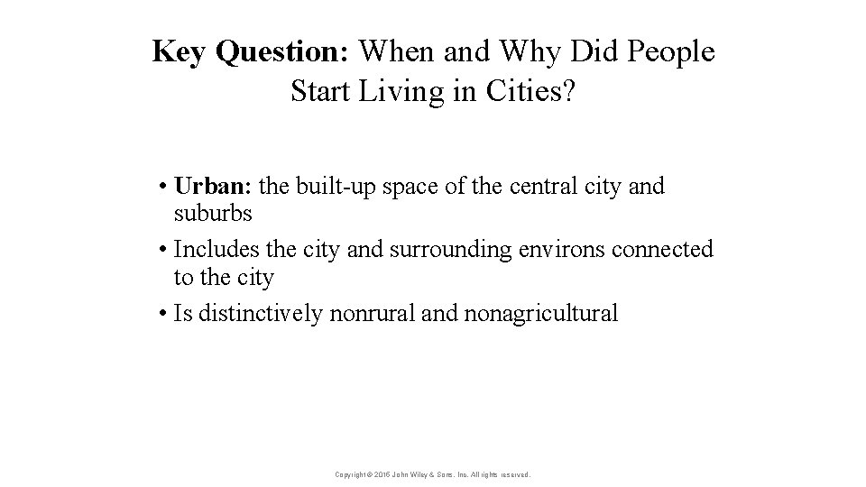 Key Question: When and Why Did People Start Living in Cities? • Urban: the
