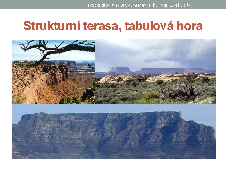 Fyzická geografie - Strukturní tvary reliéfu - Mgr. Lukáš Dolák Strukturní terasa, tabulová hora