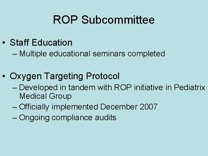 ROP Subcommittee • Staff Education – Multiple educational seminars completed • Oxygen Targeting Protocol